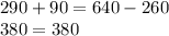 290 + 90 = 640 - 260\\380 = 380