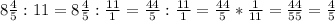 8\frac{4}{5} :11=8\frac{4}{5} :\frac{11}{1}=\frac{44}{5} :\frac{11}{1}=\frac{44}{5} *\frac{1}{11}=\frac{44}{55}=\frac{4}{5}