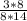 \frac{3*8}{8*14}