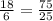 \frac{18}{6} = \frac{75}{25}