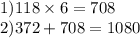 1)118 \times 6 = 708 \\ 2)372 + 708 = 1080