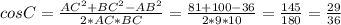 cos C = \frac{AC^{2} + BC^{2} - AB^{2}}{2 * AC * BC} = \frac{81 + 100 - 36}{2 * 9 * 10} = \frac{145}{180} = \frac{29}{36}