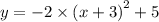 y = - 2 \times {(x + 3)}^{2} + 5