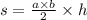 s = \frac{a \times b}{2} \times h