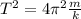 T^{2} =4\pi ^{2} \frac{m}{k}