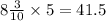 8\frac{3}{10} \times 5 = 41.5