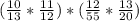 (\frac{10}{13} * \frac{11}{12} ) * (\frac{12}{55} * \frac{13}{20} )