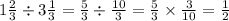 1 \frac{2}{3} \div 3 \frac{1}{3} = \frac{5}{3} \div \frac{10}{3} = \frac{5}{3} \times \frac{3}{10} = \frac{1}{2}