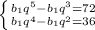 \left \{ {{b_1q^5-b_1q^3=72} \atop {b_1q^4-b_1q^2=36 }} \right.