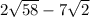 2\sqrt{58}-7\sqrt{2}