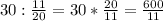 30:\frac{11}{20} =30*\frac{20}{11}=\frac{600}{11}