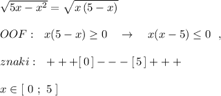 \sqrt{5x-x^2}=\sqrt{x\, (5-x)}\\\\OOF:\ \ x(5-x)\geq 0\ \ \ \to \ \ \ x(x-5)\leq 0\ \ ,\\\\znaki:\ \ +++[\, 0\, ]---[\, 5\, ]+++\\\\x\in [\ 0\ ;\ 5\ ]