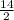 \frac{14}{2}