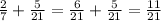 \frac{2}{7} + \frac{5}{21} = \frac{6}{21} + \frac{5}{21} = \frac{11}{21}