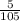 \frac{5}{105}