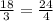 \frac{18}{3} =\frac{24}{4}