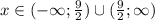 x \in (-\infty; \frac92) \cup (\frac92; \infty)