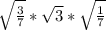 \sqrt\frac37 * \sqrt3 * \sqrt\frac17