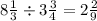 8 \frac{1}{3} \div 3 \frac{3}{4} = 2 \frac{2}{9}