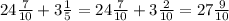 24\frac{7}{10} +3\frac{1}{5} =24\frac{7}{10} +3\frac{2}{10}=27\frac{9}{10}