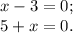 x - 3 = 0;\\5 + x = 0.\\