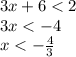 3x + 6 < 2 \\ 3x < - 4 \\ x < - \frac{4}{3}