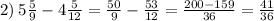 2) \: 5 \frac{5}{9} - 4 \frac{5}{12} = \frac{50}{9} - \frac{53}{12} = \frac{200 - 159}{36} = \frac{41}{36}