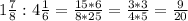 1\frac{7}{8} : 4\frac{1}{6} = \frac{15 * 6}{8 * 25} = \frac{3 * 3}{4 * 5} = \frac{9}{20}\\