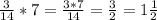 \frac{3}{14} *7= \frac{3*7}{14} = \frac{3}{2} =1\frac{1}{2}