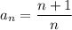 a_n = \dfrac{n+1}{n}