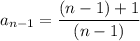 a_{n-1} = \dfrac{(n-1)+1}{(n-1)}