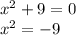 x {}^{2} + 9 = 0 \\ x {}^{2} = - 9 \\