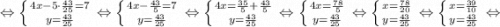 \Leftrightarrow \left \{ {{4x-5 \cdot \frac{43}{25}=7} \atop {y=\frac{43}{25}}} \right. \Leftrightarrow \left \{ {{4x- \frac{43}{5}=7} \atop {y=\frac{43}{25}}} \right. \Leftrightarrow \left \{ {{4x=\frac{35}{5}+\frac{43}{5}} \atop {y=\frac{43}{25}}} \right. \Leftrightarrow \left \{ {{4x=\frac{78}{5}} \atop {y=\frac{43}{25}}} \right. \Leftrightarrow \left \{ {{x=\frac{78}{20}} \atop {y=\frac{43}{25}}} \right. \Leftrightarrow \left \{ {{x=\frac{39}{10}} \atop {y=\frac{43}{25}}} \right. \Leftrightarrow