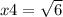 x4 = \sqrt{6}