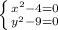 \left \{x^2-4=0} \atop {y^2-9=0}} \right.