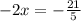 - 2x = - \frac{21}{5}