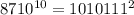 8710^{10} = 1010111^{2}