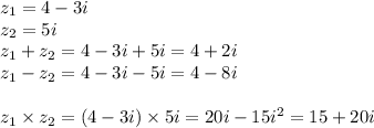 z_1=4-3i\\z_2=5i\\z_1+z_2 = 4 - 3i + 5i = 4 + 2i\\z_1-z_2=4 - 3i - 5i = 4 - 8i\\\\z_1\times z_2=(4 - 3i) \times 5i = 20 i -15 i^2 = 15 + 20i