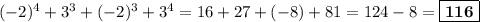 (-2)^4 + 3^3 + (-2)^3 + 3^4 = 16 + 27 + (-8) + 81 = 124 - 8 = \boxed{\textbf{116}}