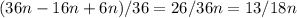 (36n - 16n + 6n) /36=26/36n = 13 / 18n