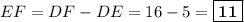 EF = DF - DE = 16 - 5 = \boxed{\textbf{11}}