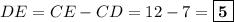 DE = CE - CD = 12 - 7 = \boxed{\textbf{5}}