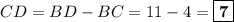 CD = BD - BC = 11 - 4 = \boxed{\textbf{7}}