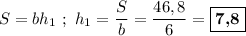 S = bh_{1}\ ;\ h_{1} = \dfrac{S}{b} = \dfrac{46,8}{6} = \boxed{\textbf{7,8}}