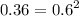 0.36 = {0.6}^{2}