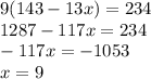 9(143 - 13x) = 234 \\ 1287 - 117x = 234 \\ - 117x = - 1053 \\ x = 9