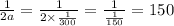 \frac{1}{2a} = \frac{1}{2 \times \frac{1}{300} } = \frac{1}{ \frac{1}{150} } = 150