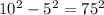 10^{2} -5^{2} = 75^{2}