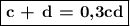 \boxed{\textbf{c + d = 0,3cd}}