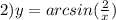 2)y = arcsin( \frac{2}{x} )